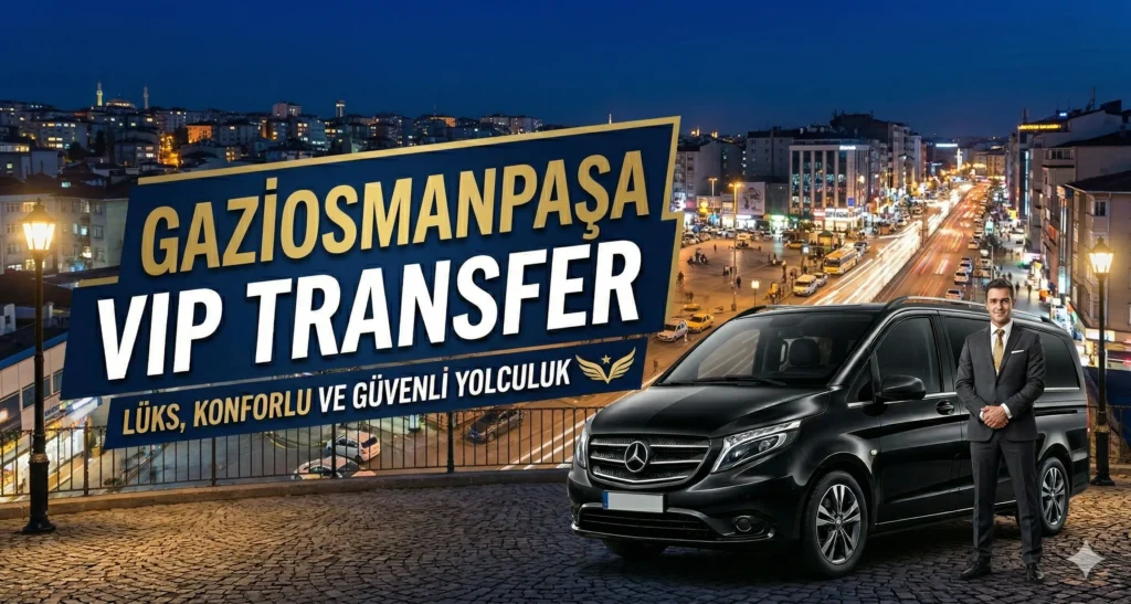 Gaziosmanpaşa VIP Transfer - Korsan Taksiye Karşı Güvenli Ulaşım