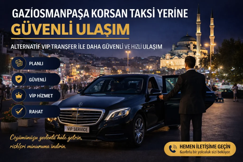 gaziosmanpaşa korsan taksi alternatif vip transfer istanbul gece ulaşım